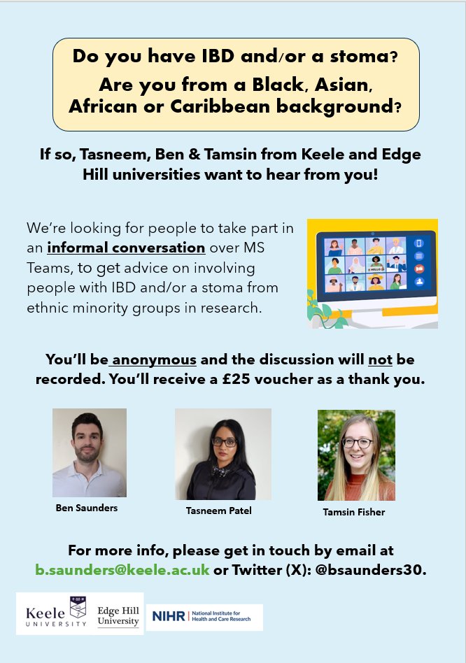 Researchers from Keele and Edge Hill Universities are looking for participants with IBD and/or stomas among different ethnic backgrounds to take part in a study, you'll receive a £25 voucher for your participation! To find out more, email b.saunders@keele.ac.uk / @bsaunders30