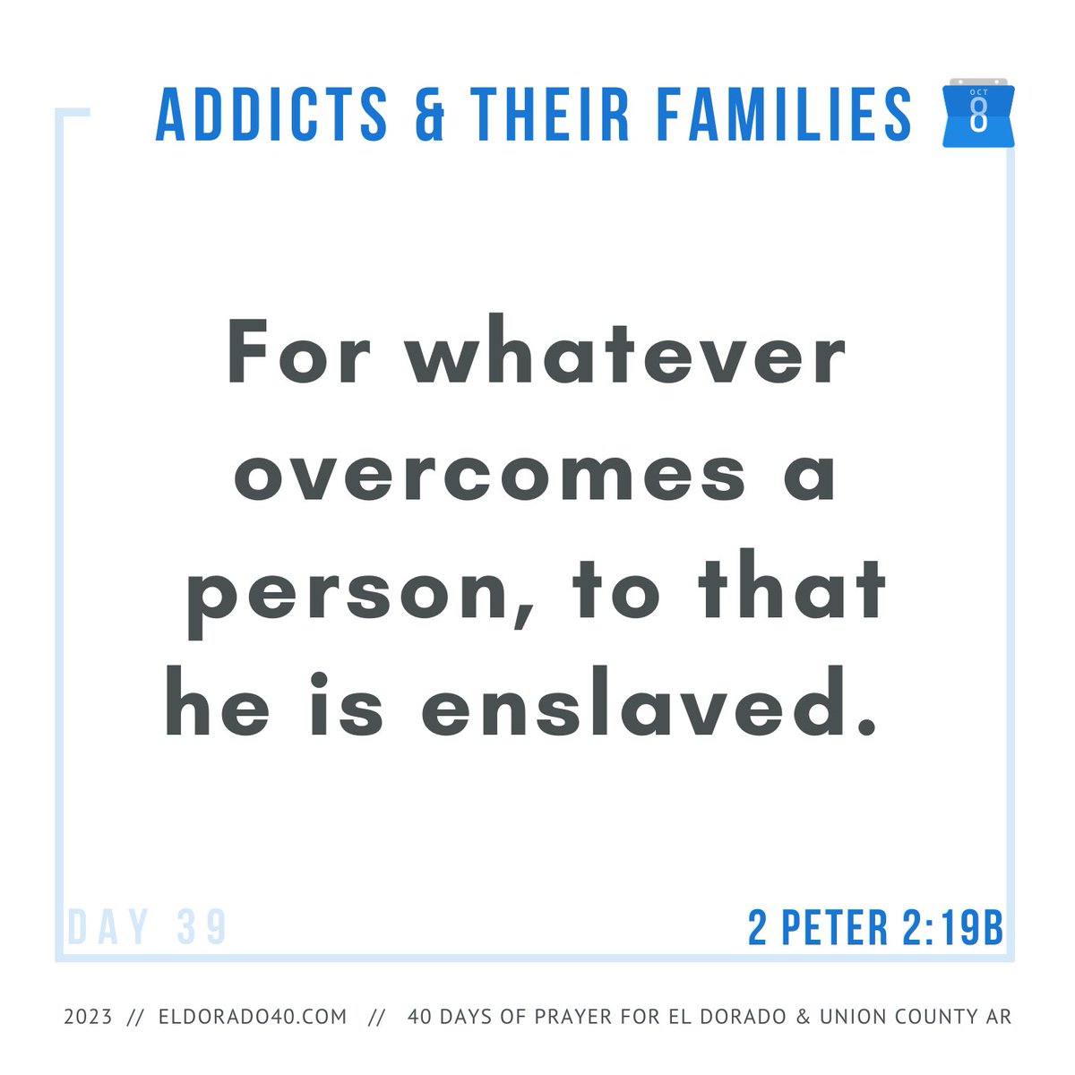 (Reminder: Prayer Walk 6:30 PM!) DAY 39: Addicts and their Families  | For whatever overcomes a person, to that he is enslaved. - 2 Peter 2:19b    #eldorado40 #40daysofprayer #eldoradoarkansas
eldorado40.com/blog/