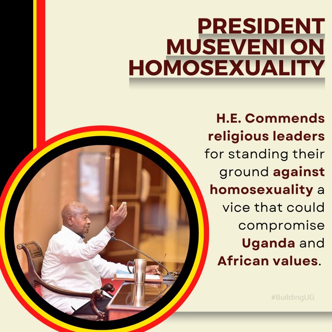 President Museveni commended religious leaders for standing their ground against homosexuality a vice that could compromise Uganda and African values.