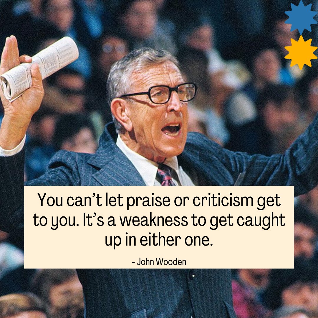 John Wooden said, “You can’t let praise or criticism get to you. It’s a weakness to get caught up in either one.”

Criticism and praise influence your self-talk, beliefs, and actions.

They're distractions if you let them be.

So how do you deal with criticism and praise?

1.