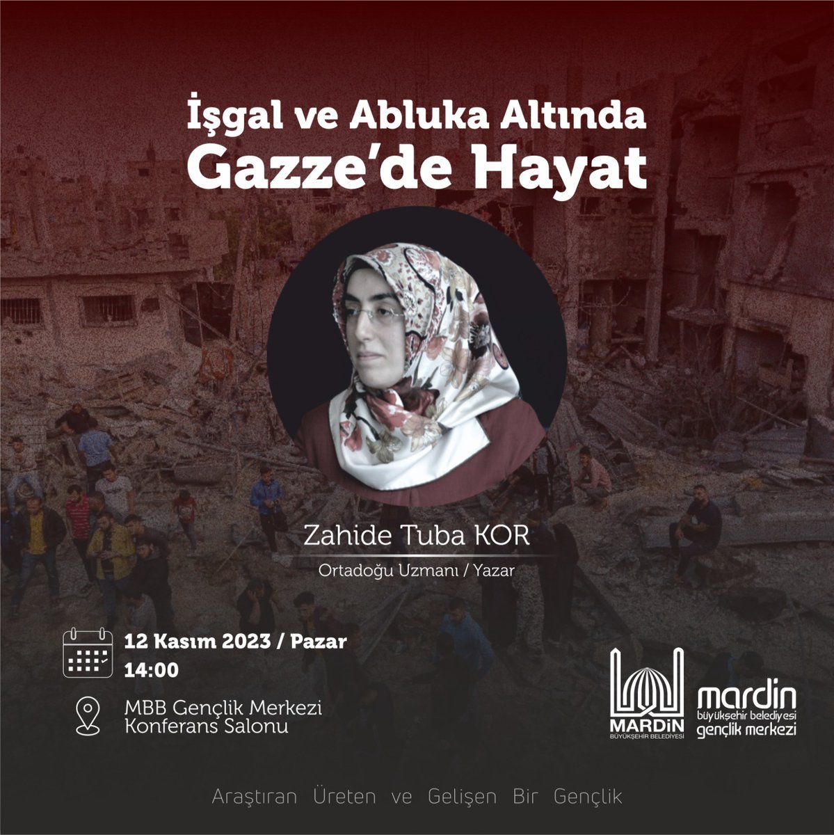 “İşgal ve Abluka Altında Gazze’de Hayat” konulu söyleşisi ile

Ortadoğu Araştırmacısı / Yazar Zahide Tuba Kor 

📆 12 Kasım Pazar
⏰ 14.00' da
📍 MBB Gençlik Merkezi Konferans Salonu'nda sizlerle olacak. 

Tüm halkımızı bekleriz.

<a href="/tuncay_akkoyun/">Tuncay Akkoyun</a>
<a href="/MardinBuyukshr/">Mardin Büyükşehir Belediyesi</a>