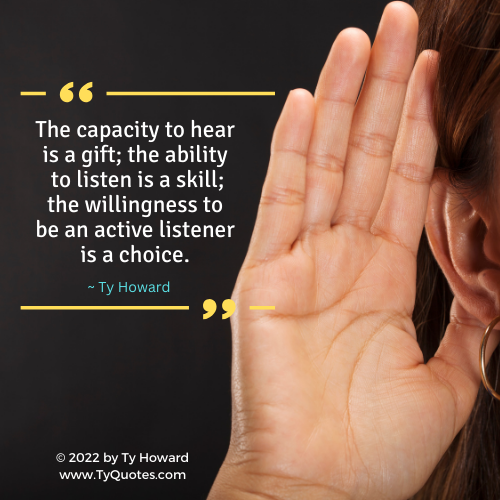 THSeminars's tweet photo. The capacity to hear is a gift; the ability to listen is a skill; the willingness to be an active listener is a choice. ~ Ty Howard https://t.co/huulS658XS