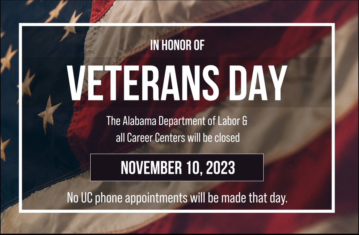 In honor of Veterans Day, the Alabama Department of Labor and all Career Centers will be closed November 10, 2023. No UC appointments will be made that day.