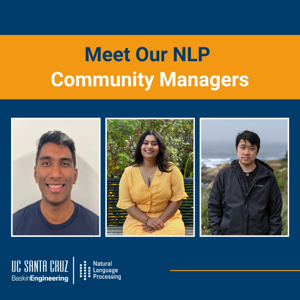 UCSC_NLP_MS's tweet image. We are thrilled to introduce our NLP Community Managers: Sreekar, Devasha, and Steven! We are beyond excited for the year ahead 🥳

#ucsantacruz #baskinengineering #NLProc