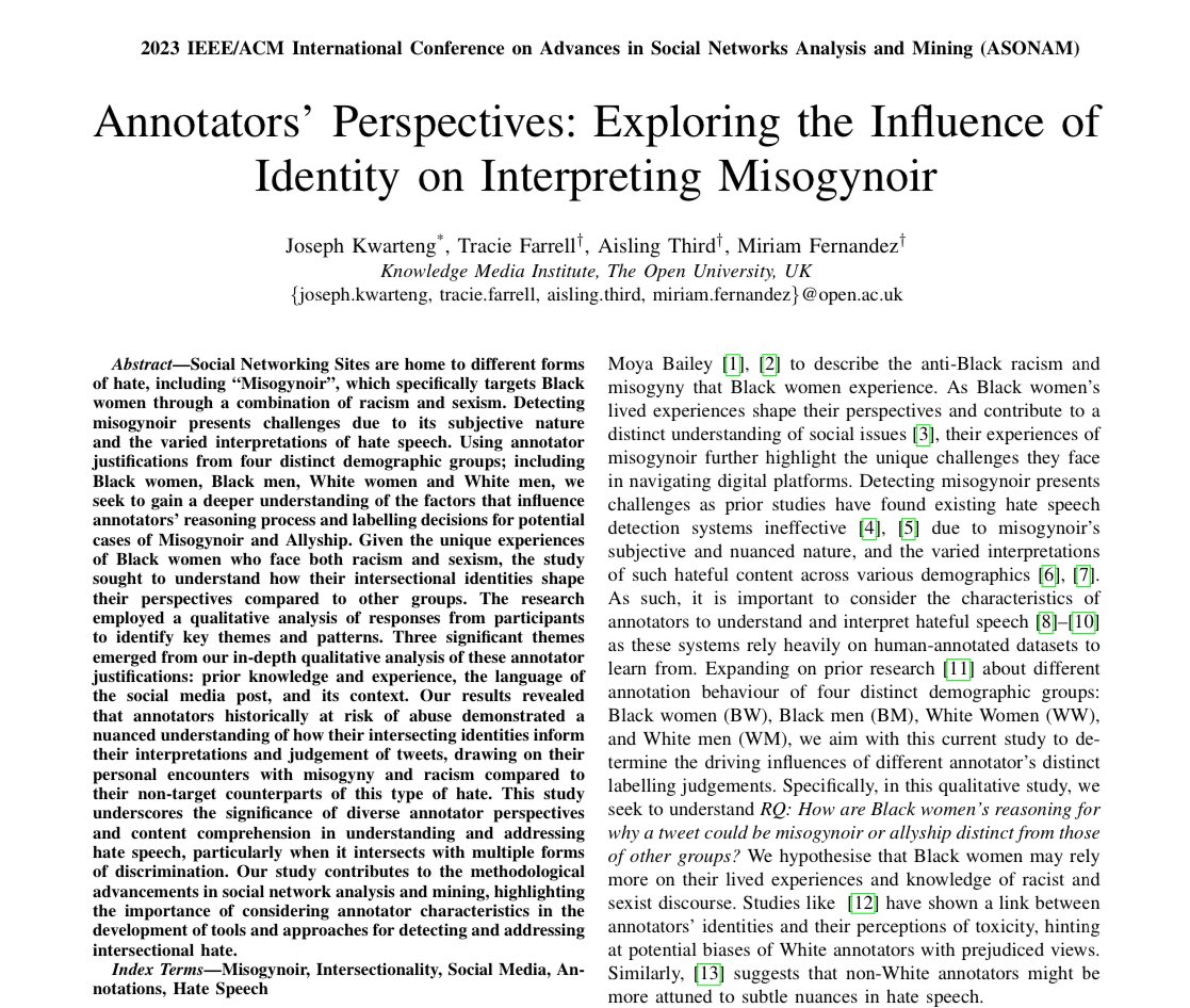 J. Kwarteng (@iamkrizick) on Twitter photo I presented our work on âAnnotatorsâ Perspectives: Exploring the Influence of Identity on Interpreting Misogynoirâ today at the IEEE/ACM ASONAM Conference 2023 in Kusadasi, Turkey! <a href="/asonamcon/">ASONAM Conference</a> #Asonam23
Big thanks to: <a href="/T_M_Farrell/">Tracie Farrell</a> <a href="/thirda/">Aisling Third</a> <a href="/miriam_fs/">Miriam Fernandez</a>
cc: <a href="/kmiou/">KMi</a> @OUGradSch I presented our work on âAnnotatorsâ Perspectives: Exploring the Influence of Identity on Interpreting Misogynoirâ today at the IEEE/ACM ASONAM Conference 2023 in Kusadasi, Turkey! <a href="/asonamcon/">ASONAM Conference</a> #Asonam23
Big thanks to: <a href="/T_M_Farrell/">Tracie Farrell</a> <a href="/thirda/">Aisling Third</a> <a href="/miriam_fs/">Miriam Fernandez</a>
cc: <a href="/kmiou/">KMi</a> @OUGradSch