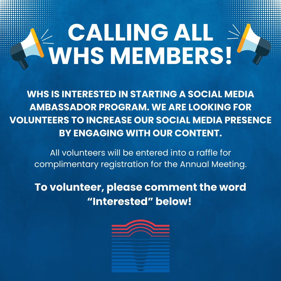 Calling all WHS Members! We are looking for volunteers who are active on social media for a Social Media Ambassador program. Volunteers will be entered into a raffle for complimentary meeting registration! If you are interested, please comment the word "Interested" below! 

#WHS