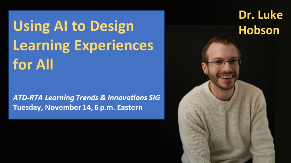 Join the ATD-RTA Learning Trends &amp; Innovations SIG on Tuesday, November 14 as we learn from <a href="/drlukehobson/">Luke Hobson</a> about Using AI to Design Learning Experiences for All. We’ll learn how #AI can support #UDL and #DEIJB perspectives. #instructionaldesign #futureready Register here: