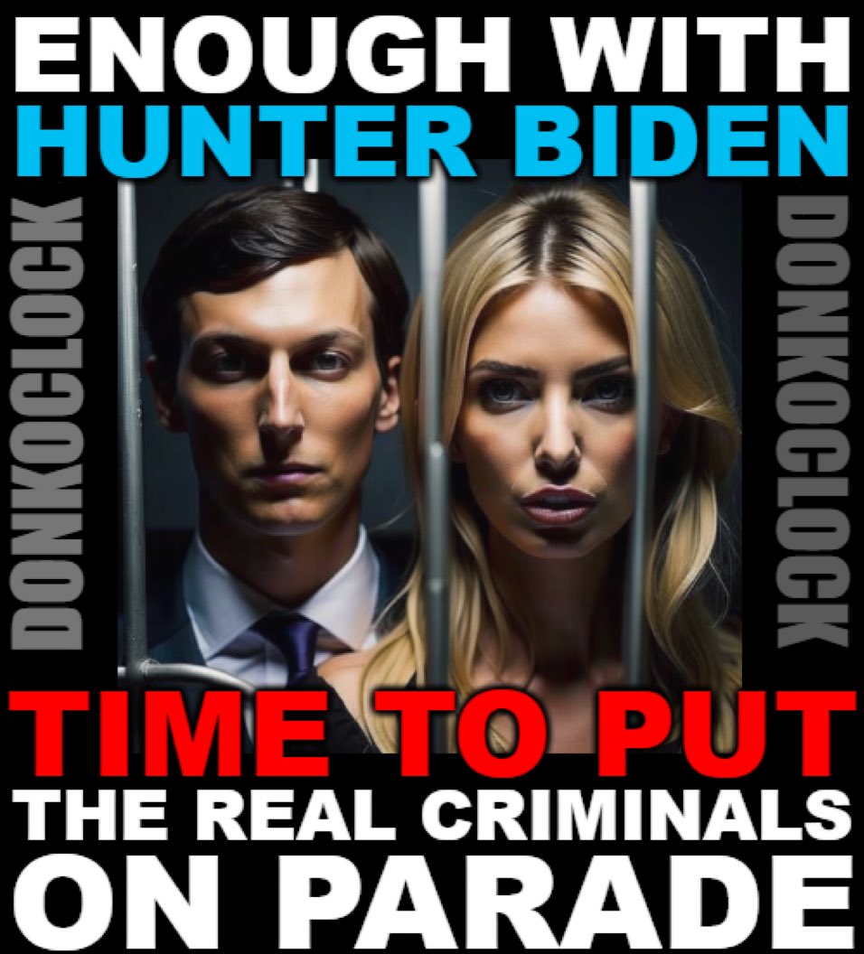 LiddleSavages's tweet photo. ENOUGH
WITH HUNTER BIDEN
TIME TO PUT
THE REAL CRIMINALS
ON PARADE
JARED KUSHNER & IVANKA TRUMP
3 BILLION FROM SAUDI ARABIA
WILL THEY THROW DONALD TRUMP UNDER THE BUS ?
WILL IVANKA TRUMP THROW THEM BOTH UNDER THE BUS ?
#FraudFamily
#TrumpCrimeFamily
#TrumpCrimeSyndicate https://t.co/kUy9YDt4xp