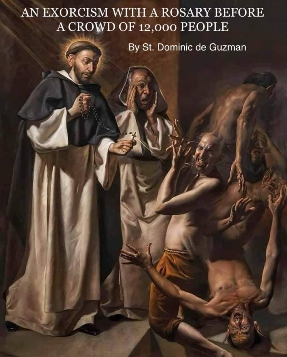 AN EXORCISM WITH A ROSARY BEFORE A CROWD OF 12,000 PEOPLE 

By St. Dominic de Guzman 

THIRTY-THIRD ROSE - A DIABOLICAL POSSESSION: WHEN SAINT DOMINIC was preaching the Rosary near Carcassone an Albigensian was brought to him who was possessed by the devil. Saint Dominic…
