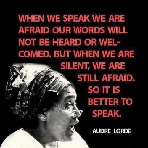 'It is better to speak' Audre Lorde