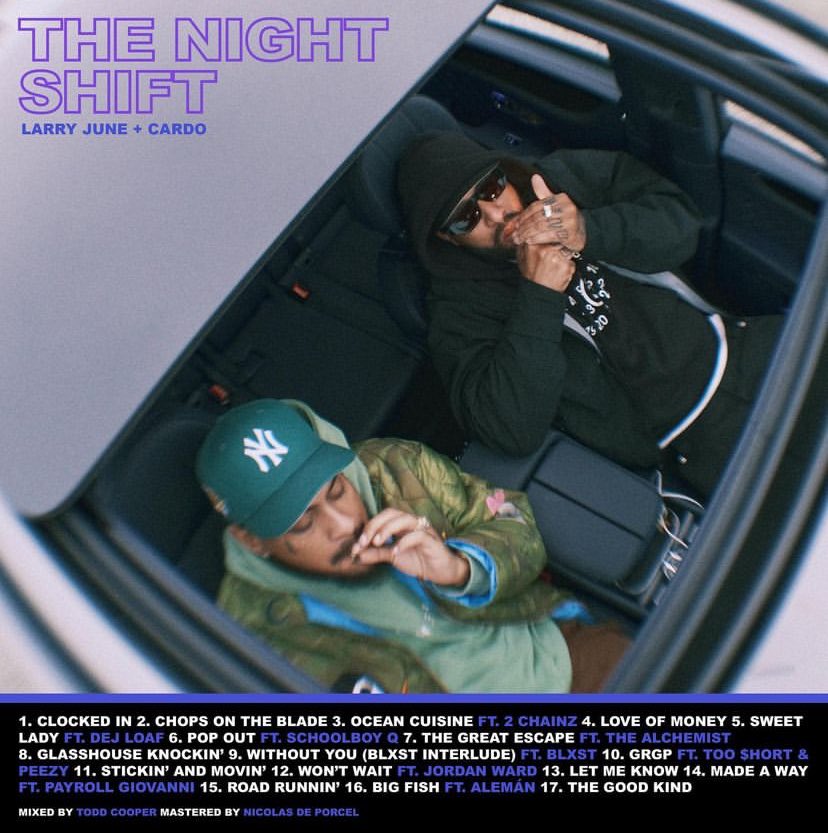 💿 Larry June et Cardo ont dévoilé la tracklist de leur album à venir « The Night Shift »

🔗 feats : The Alchemist, Peezy, ScHoolboy Q, 2 Chainz, Payroll Giovanni, Too $hort…