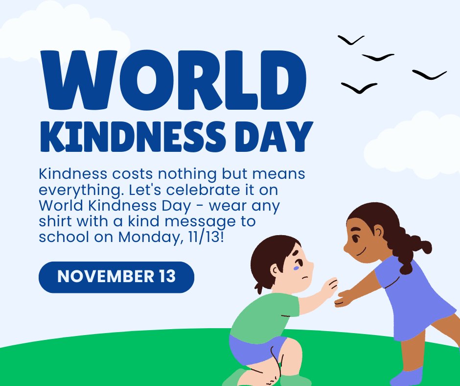 Please remember our schools will be closed tomorrow and Friday, November 9th and 10th. When we return on Monday, the 13th, we will be celebrating World Kindness Day by wearing any shirt with a kind message! We can't wait to see you then.