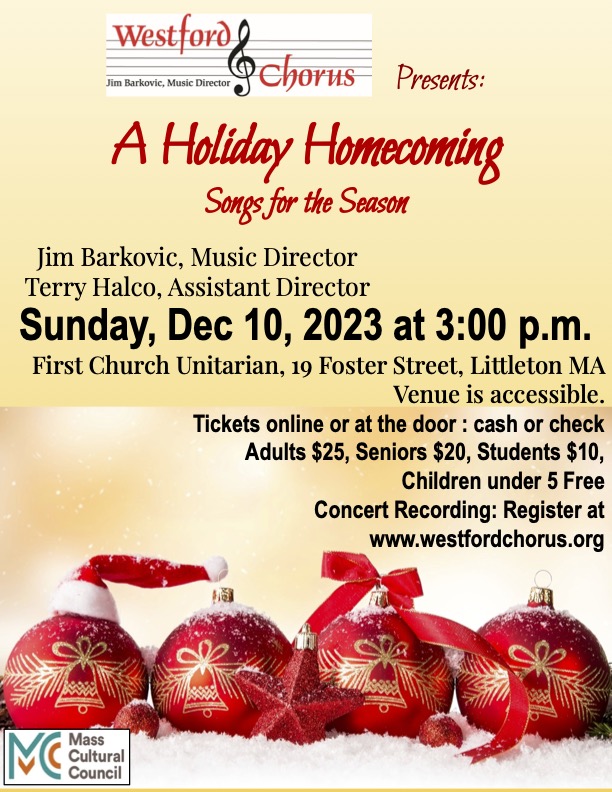 Our winter concert features the oldest and newest holiday music and two world premieres!
"A Holiday Homecoming: Songs for the Season"
Sunday, 12/10/23 3 PM
@ First Parish Unitarian, 19 Foster St., Littleton, MA
Tickets $25 adult/$20 senior/$10 student
westfordchorus.org