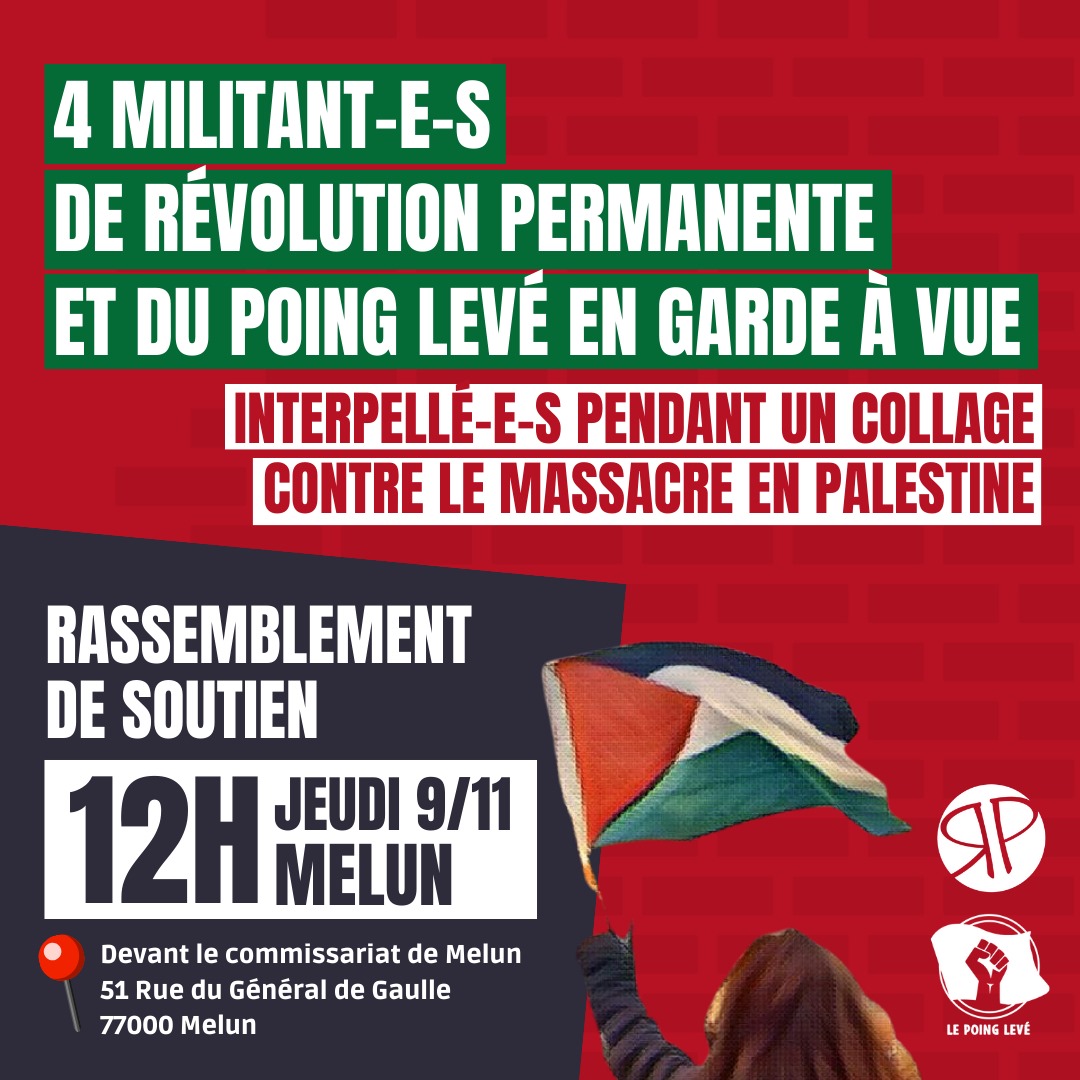 🚨 PALESTINE : 4 MILITANT·E·S DE RP EN GARDE-A-VUE 🇵🇸

Ce mercredi soir à Melun, 4 militant·e·s de RP ont été interpellés pendant un collage contre le massacre à Gaza. Une répression scandaleuse. 

Un rassemblement est appelé ce jeudi à 12h devant le commissariat de Melun.