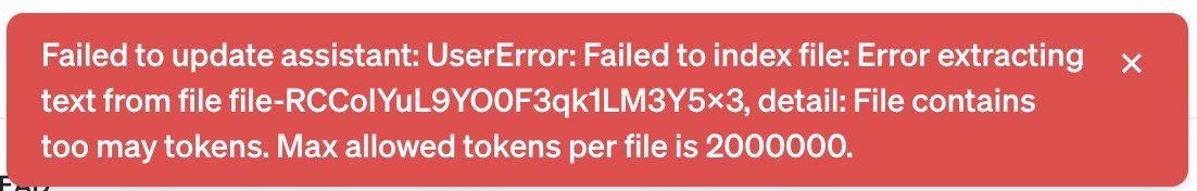 When playing around with an @OpenAI assistant today uploading a 15MB (350k lines) concatenated asciidoc docs file, I ran into this 2M tokens error message. Not sure if anyone else has seen this yet. Reducing it to 5MB made it work. Probably need to upload multiple files.