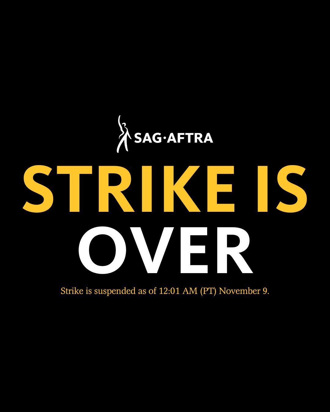 On a black background. A white figure with its right arm upraised. Next to it. In white tex: SAG-AFTRA. Below. In yellow text: STRIKE IS. Below. In white text: OVER. Below. In small, yellow text: Strike is suspended as of 12:01 AM (PT) November 9.