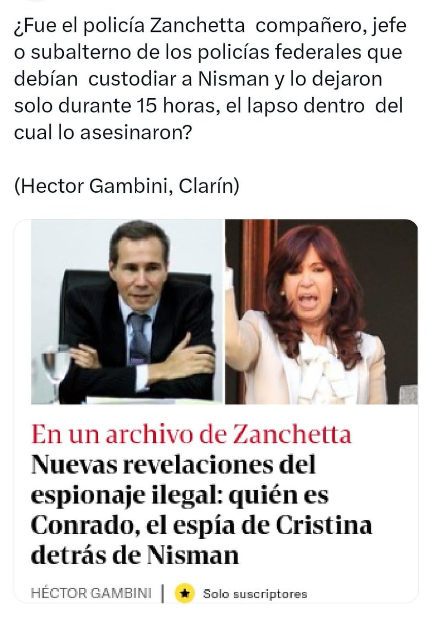 pablocasx1's tweet photo. Héctor Gambini
Nuevas revelaciones: Conrado, el espía de Cristina detrás de Nisman
En el escándalo por el espionaje ilegal, un archivo menciona que un hombre del ex jefe del Ejército César Milani podría saber "qué pasó con Nisman".
El archivo se llama “Parte de Información” y tiene 12 páginas. Es apenas uno de los 1.196 informes de Inteligencia que se hallaron en la casa de Junín del espía Ariel Zanchetta. Ése en particular trata sobre el fiscal Alberto Nisman y contiene algunos datos ya revelados por Clarín -como que la SIDE envió agentes a espiar la fiscalía de Viviana Fein mientras investigaba la muerte de Nisman- y una novedad: menciona a un hombre del ex jefe del Ejército, César Milani, como alguien que sabría “qué pasó con Nisman”.
Altas fuentes judiciales confirmaron a Clarín que ese párrafo (que estaría escrito en mayúsculas) no se refiere a lo que ocurrió en el departamento del fiscal después de que hallaran su cuerpo sino, directamente, a su muerte.
Según la investigación judicial que encabeza el fiscal Eduardo Taiano, Nisman fue asesinado durante la madrugada del 18 de enero de 2015. Como partícipe necesario de su crimen está procesado el experto informático de la fiscalía de Nisman, Diego Lagomarsino.
De acuerdo con el informe que recibió el fiscal Gerardo Pollicita, quien investiga al espía y ex policía federal Zanchetta -ahora la cara visible de una red de espionaje ilegal que obtenía datos de jueces, dirigentes políticos y periodistas-, la documentación que se obtuvo en los allanamientos a la casa de Zanchetta, en Junín, incluye datos sobre un presunto “grupo de tareas” -así lo llama Zanchetta- para espiar, cuyos integrantes serían Milani, el agente Diego Raitano -mano derecha del ex alto jefe de la SIDE Fernando Pocino-, un policía de la Bonaerense llamado Ariel Difilippo y Joaquín Conrado Pereyra, un suboficial mayor del Ejército retirado, experto en el área de Inteligencia y mano derecha de Milani.
Es éste último -”Conrado” - quien aparece mencionado en ese "Parte de Información" de Zanchetta como quien tendría datos acerca de “qué pasó con Nisman”.
Zanchetta habla de él como el hombre que lo reclutó para empezar a hacer tareas de Inteligencia por fuera de la Policía. Como "agente inorgánico".
“Conrado” aparece mencionado varias veces por los espías que declararon en la causa que investiga la muerte de Nisman.
Todos ellos estuvieron activos el día en que Nisman fue hallado asesinado en su departamento de Puerto Madero.
Los jefes operativos de la SIDE describen a "Conrado" como “un hombre de Milani” que actuaba de nexo entre ese organismo y la inteligencia del Ejército, que en ese momento funcionaba como una inteligencia paralela para la presidenta Cristina Kirchner.
En la práctica, eran “fuentes independientes” que Cristina tenía insertadas en la SIDE por vías informales.
Es decir, Conrado -todos los agentes lo mencionan en sus declaraciones como “El verde”, en alusión a su uniforme militar- no dependía de ningún jefe de la SIDE pero se movía con frecuencia y con absoluta familiaridad por sus instalaciones.
Clarín confirmó en cuatro fuentes independientes entre sí que "Conrado" y "El Verde" son la misma persona. Un espía de Milani que trabajaba en la estructura de inteligencia paralela de Cristina Kirchner.
Donde más se lo veía era en la base de operaciones que la SIDE tiene en el barrio de Palermo, muy cerca del Alto Palermo Shopping. Esa dependencia respondía directamente a Pocino.
Él "hacía y deshacía sobre todos los que trabajaban allí formal o informalmente", contó a Clarín un agente de Inteligencia que trabajó en esa base cuando hallaron muerto a Nisman.
Pocino era amigo personal y aliado de Milani.
Junto al actual viceministro de Justicia, Juan Martín Mena, integraban el ala más ultrakirchnerista de la conducción de los espías del Estado.
Los tres cruzaron varias llamadas aquel domingo lluvioso en que Nisman ya estaba muerto pero aún nadie había encontrado su cadáver.
Pocino tuvo 12 comunicaciones con Mena ese día.
A las 13.45 Pocino llama a Milani -jefe de la inteligencia paralela de Cristina- y hablan durante casi 7 minutos. Veinte minutos después de esa llamada, Pocino llama a Mena tres veces.
Después del último llamado de Pocino a Mena el domingo, a las 16.16, Pocino llama otra vez a Milani a las 17.06 y hablan durante 94 segundos.
Es necesario recordarlo: aún nadie sabía que Nisman estaba muerto.
Al mismo tiempo que sus custodios hacían todo lo posible por dilatar al máximo la entrada al departamento de Puerto Madero, los máximos jerarcas de los servicios de inteligencia argentinos ardían en las llamadas cruzadas.
Sugestivamente, los policías federales a cargo de la seguridad del fiscal tardaron 11 horas en decidirse a llamar a un cerrajero y entrar al departamento de Nisman.
Lo hicieron recién a las diez de la noche, aunque estaban tratando de ubicarlo desde las 11 de la mañana.
El hecho de que las nuevas menciones al espía "Conrado" y a su jefe Milani aparezcan en casa de Zanchetta, que fue policía federal durante más de 25 años, llama por estas horas la atención de los investigadores de la muerte de Nisman.
¿Fue Zanchetta compañero, jefe o subalterno de los policías federales que debían custodiar a Nisman y lo dejaron solo durante 15 horas, el lapso dentro del cual lo asesinaron?
Habrá un pedido oficial de la justicia a la Policía Federal para tratar de determinar si estos vínculos existían.
La pregunta lleva a otras.
Si el policía federal Zanchetta recibía órdenes de agentes de la SIDE que ignoraban sus jefes jerárquicos de la Policía, ¿pudo ocurrir lo mismo con los custodios de Nisman?
Y más. La calificación de “agente inorgánico” de Zanchetta -un espía que trabaja para organismos donde su nombre no figura en ningún lado- vuelve a disparar las preguntas sobre Lagomarsino, el informático que llegó a Nisman de la mano de un espía de la Policía Aeroportuaria.
Lagomarsino ha negado siempre ser un agente y los organismos de inteligencia -igual que con Zanchetta- dicen no haberlo tenido registrado. Pero hay tres testimonios en la causa de la muerte de Nisman que dicen que Lagomarsino era espía.
Lagomarsino fue quien llevó el arma que mató a Nisman a la escena del crimen. Declaró que Nisman lo había llamado a él aquel domingo, pero los investigadores de la muerte del fiscal lo desmienten: Lagomarsino lo contactó primero.
El espectro sobre el espionaje a Nisman se abre así en nuevos abanicos, tras la revelación reciente acerca de que dos expertos informáticos -igual que Lagomarsino y que Zanchetta- le habían mandado al fiscal un virus “troyano” para infectar su computadora y celular y acceder a sus contenidos vía remota, poco antes de que Nisman denunciara a Cristina Kircher y su gobierno por el Pacto con Irán.
Esos informáticos -Pablo Palá y Alexis Lesa- trabajaron hasta hace un mes en el gobierno de la Provincia de Entre Ríos, de donde fueron echados luego de que se supiera que Nisman había sido espiado desde dispositivos de computación que dependían de ellos. Eran militantes del ex gobernador kirchnerista Sergio Urribarri.
Después de que los echaron, el Colegio de Informáticos de Paraná emitió un comunicado afirmando que esos funcionarios no estaban inscriptos para trabajar como informáticos en la Provincia.
Es decir, sus colegas no los conocían.
¿Trabajaban para una delegación de la SIDE en el interior? El organismo tiene 14 delegaciones en distintas ciudades de la Argentina. En aquel momento, el jefe de todas ellas era el director de Reunión Interior: otra vez, Pocino.
Los sospechosos entrerrianos -que ahora están procesados por hacer espionaje ilegal- habían pedido informes de Migraciones sobre otras personas utilizando claves del área de la SIDE que en ese momento manejaba el actual diputado nacional Rodolfo Tailhade.
Cuando mataron a Nisman, él era el jefe del área de Contrainteligencia del organismo, conducido en ese momento por Oscar Parrilli como director y Juan Martín Mena como segundo.
El ahora diputado Tailhade es el mismo a quien pasaba sus informes de espionaje ilegal el espía Zanchetta, quien a su vez recibía órdenes del asistente de Pocino.
"Conrado" o "El Verde", el hombre mencionado ahora por Zanchetta como alguien que sabe "qué pasó con Nisman", coordinaba con ese sector de la SIDE la inteligencia paralela de su jefe Milani.
Como ha dicho Cristina Kirchner más de una vez, todo tiene que ver con todo
Rossi San Lorenzo Bonelli #CyberSimple Son 30.000 Misil Pelotudo #NoVasASerPresidente #Paliza #SergioTomaDeLaBuena #NoFueron30000 #Son30Mil Gran Rex Alfano Violenta Pelotudo Impresentable AHORA Y SIEMPRE Verdad y Justicia Agenda 2030 Ministro de Defensa Vice