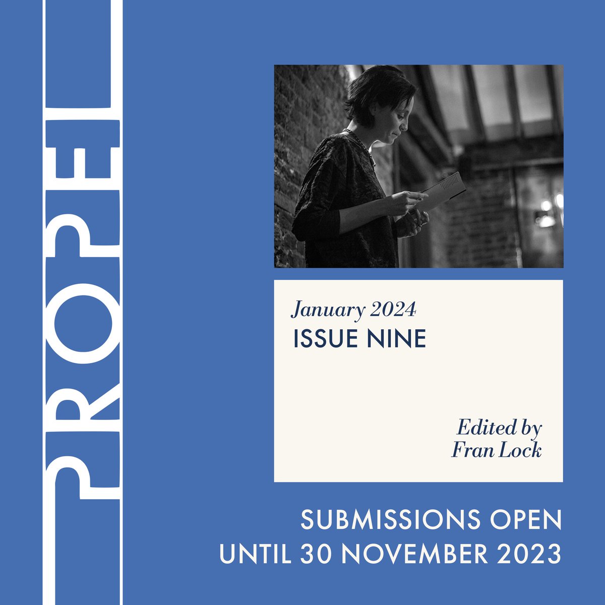 🔵 Submissions are OPEN until 30 November 🔵 > Propel Issue Nine (Jan 2024) > Editor: FRAN LOCK If you’re UK/IE based & yet to publish a first full collection, send Fran your poems >> propelmagazine.submittable.com/submit