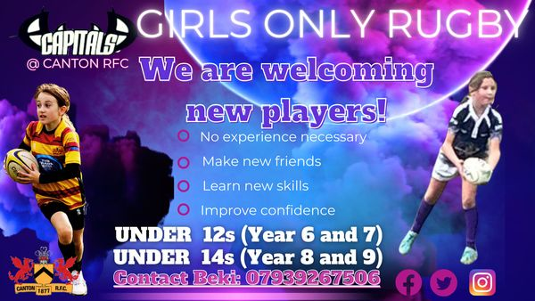 Capitals at Canton are back tonight. Girls only rugby, working towards competitive fixtures! No experience necessary. Lots of fun. Come along and try out sessions out. For girls in year 6,7,8 and 9. Under 12s and 14s.