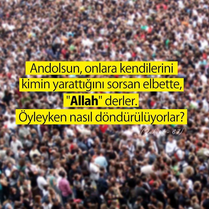 tekayet's tweet photo. Andolsun, onlara kendilerini kimin yarattığını sorsan elbette, "Allah" derler. Öyleyken nasıl döndürülüyorlar? (Zuhrûf - 87) https://t.co/UEtU4wBFDW