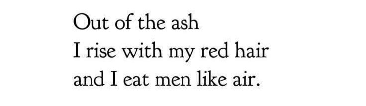 - Sylvia Plath