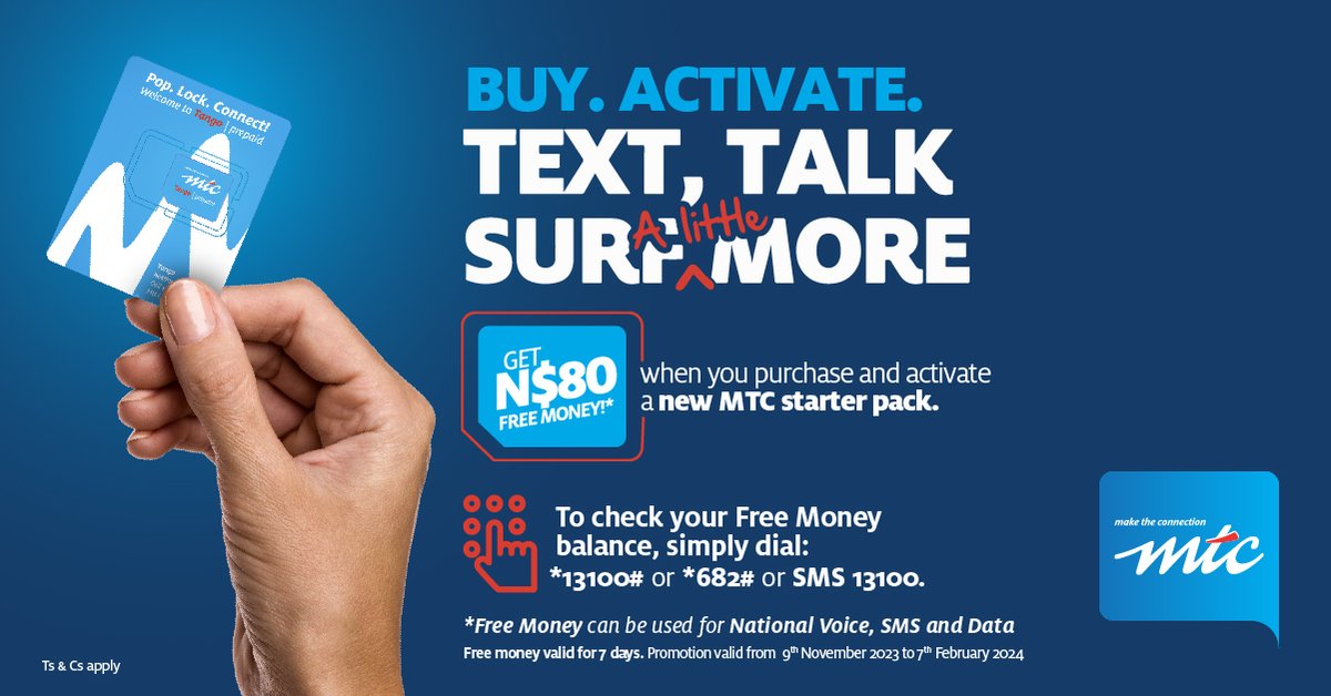 Get N$80 free money and enjoy more text, talk and surf time when you purchase and activate a new MTC Starter Pack today!

To check your free money balance, simply dial *682#, *13100# or SMS 13100 for more information.

 #TalkMoreSurfMore #MTCNamibia #MTCStarterPack