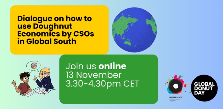 Dialogue on how to use Doughnut Economics by CSOs in Global South

When? Nov 13, 2023 at 3.30-4.30 pm CET !
Where? Online via Zoom. 

In this online session, we will share best practices on how to use the combination of social and climate actions.

Link tb shared soon!