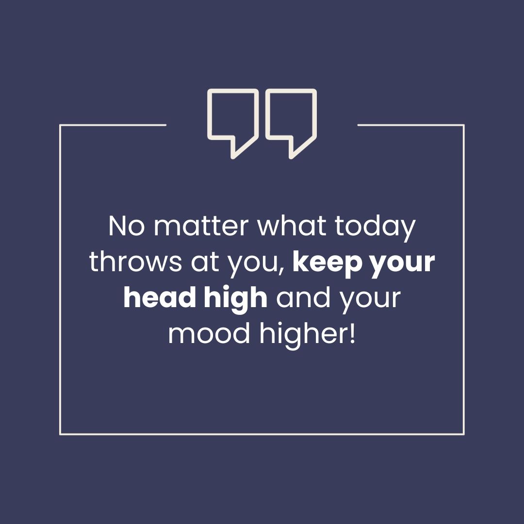 "No matter what today throws at you, keep your head high and your mood higher!" 💪✨ 

#Motivation #StayPositive