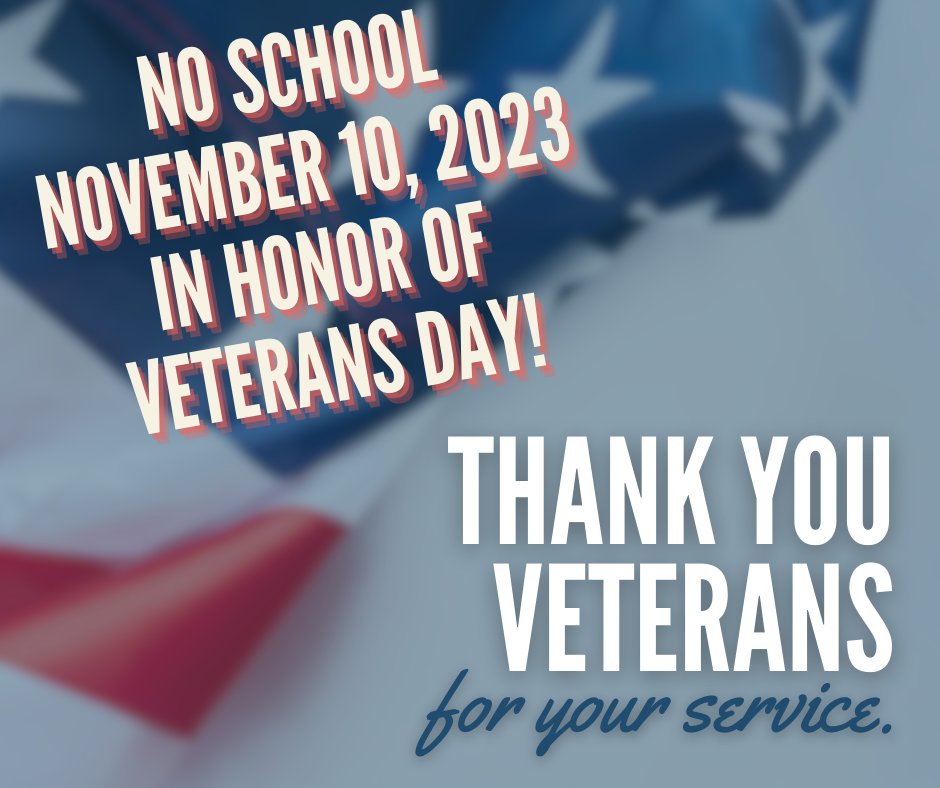 In Honor of Veterans Day there will be No School on November 10, 2023. Remember Eagles, say Thank You to all the Service Men and Women for their sacrifice and service to our Nation.
