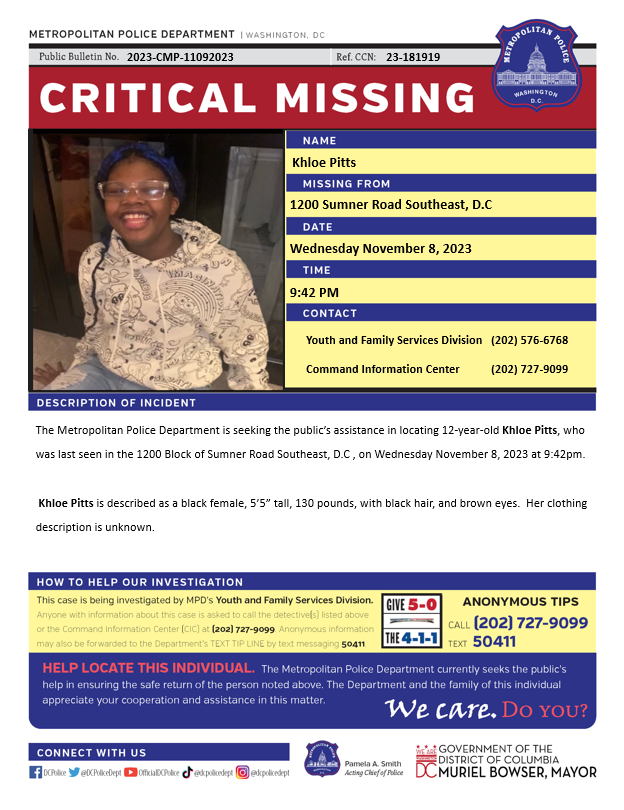 DCPoliceDept's tweet photo. Critical #MissingPerson 12-year-old Khloe Pitts was last seen in the 1200 block of Summer Road SE, on Wednesday, November 8, 2023.

Have info? Call 202-727-9099/text 50411. https://t.co/yZAQs211p5