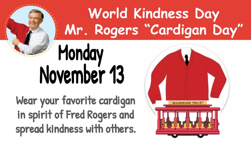 WORLD*KINDNESS*DAY
Monday, November 13

CBES invites everyone to wear their favorite cardigan in honor of Mr. Rogers and spread kindness around to all you encounter on World Kindness Day.