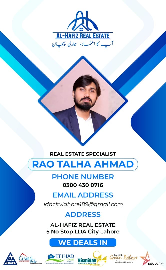 I am #Rao_Talha_Ahmad   From 

Al Hafiz Real Estate - LDA City Lahore 

IF you are Interested in Buying  & Sealing property in 

#LDACityLahore 
#Eithad_Town_Phase2
#BismillahHousingSocietyPhase2  
#SoulCityLahore 
#Centralparkhousing 
#GreenPalmsHousing