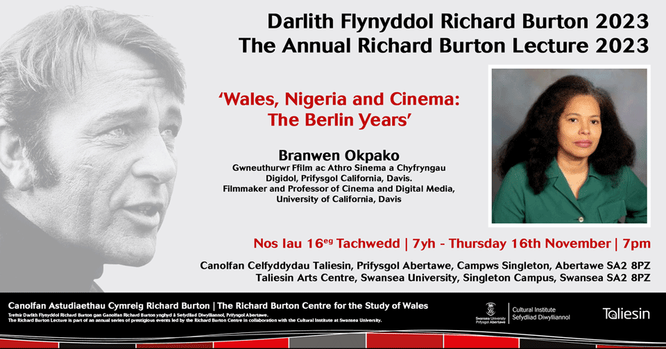 Darlith Flynyddol Richard Burton 2023/ The Annual Richard Burton Lecture 2023 

'Wales🏴󠁧󠁢󠁷󠁬󠁳󠁿, Nigeria🇳🇬 and Cinema: the Berlin Years' with Branwen Okpako 

🗓️ Nos Iau 16teg Tachwedd/ Thurs 16th November

📍 Canolfan Celfyddau Taliesin, Prifysgol Abertawe, Campws Singleton, #Abertawe