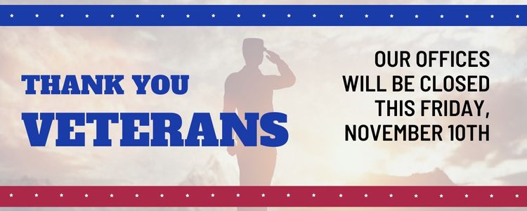 We thank our veterans. Our offices will be closed this Friday, November 10th.