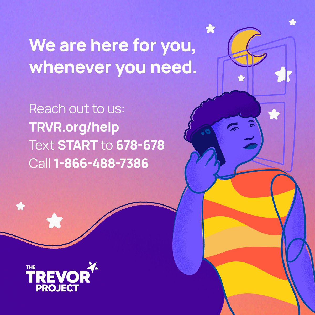 To every LGBTQ young person out there, know that you are not alone. If you are struggling today, or find yourself overwhelmed with everything going on in your world, remember that you don’t have to handle it on your own. We’re here to help, every single step of the way, 24/7.