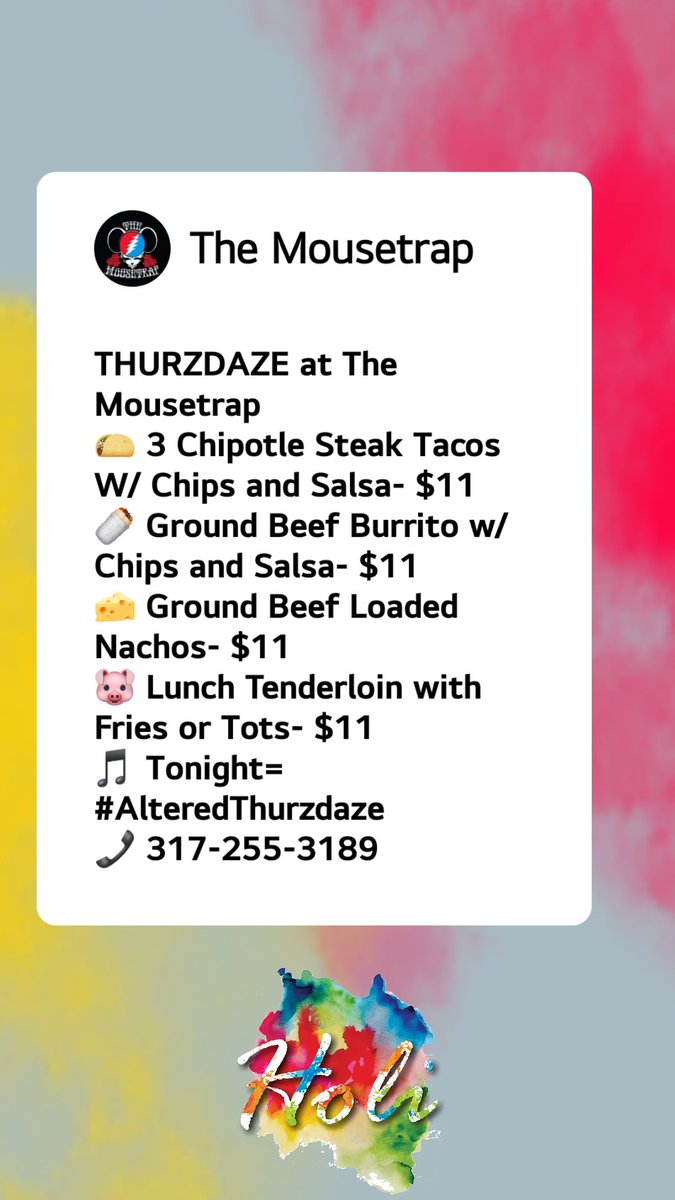 THURZDAZE at The Mousetrap 
🌮 3 Chipotle Steak Tacos W/ Chips and Salsa- $11
🌯 Ground Beef Burrito w/ Chips and Salsa- $11
🧀 Ground Beef Loaded Nachos- $11
🐷 Lunch Tenderloin with Fries or Tots- $11
🎵 Tonight= #AlteredThurzdaze 
📞 317-255-3189
