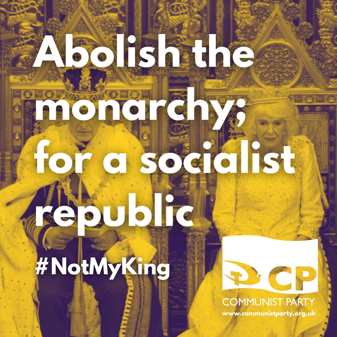 CPBritain's tweet photo. With the Tories delivering their right wing, divide and rule programme for government in the form of a so-called ‘King’s Speech’ earlier this week … it’s a timely reminder that the monarchy is an anti-democratic, parasitic and archaic institution that should be abolished 👋🚫👑 #AbolishTheMonarchy #NotMyKing #KingsSpeech