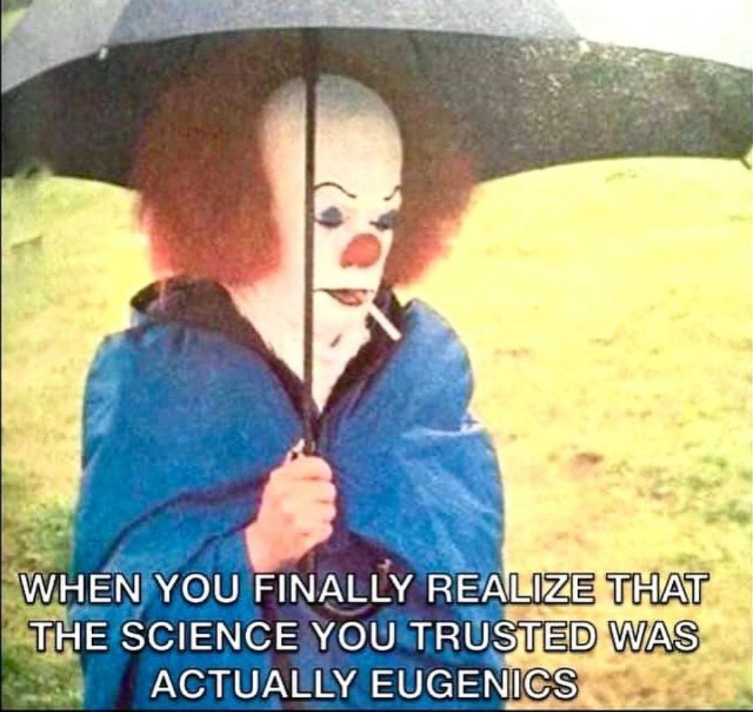 When you finally realize the science you trusted was Eugenics. #TrustScience