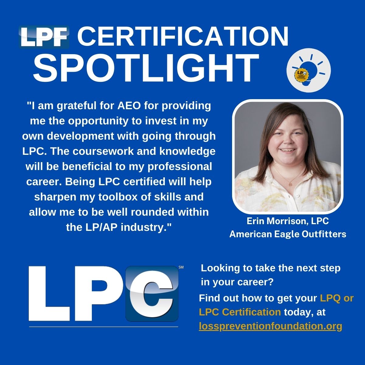 Today, we have a great spotlight by Erin Morrison, LPC of American Eagle Outfitters. We want to thank Erin for committing to excellence by obtaining the LPC Certification and for your time submitting a testimonial.
