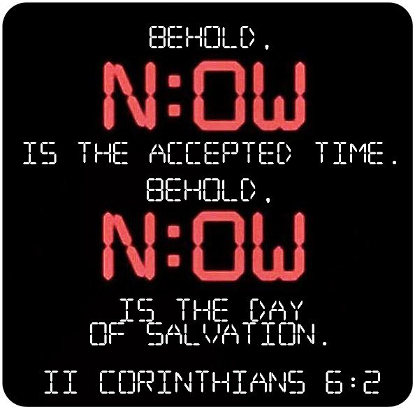 2 Corinthians 6:2 #Bible #NowIsTheTime #WakeUp #LookAtResults #DoWhatWorks