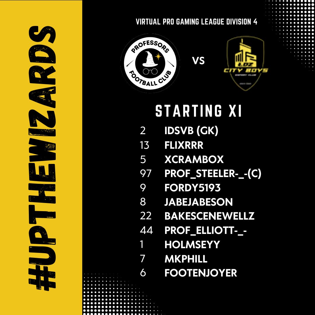 Professors FC (@professorsfc) on Twitter photo Our starting lineup for our <a href="/OfficialVPG/">Virtual Pro Gaming</a> Europe Division 4 League Matches tonight!
@DnwOest2008 VS <a href="/ProfessorsFC/">Professors FC</a>
🕐8:45pm UK
<a href="/LDZCityBoys/">ŁDZ City Boys</a> VS <a href="/ProfessorsFC/">Professors FC</a>
🕐 9:15pm UK
#upthewizards 🟡⚪️ Our starting lineup for our <a href="/OfficialVPG/">Virtual Pro Gaming</a> Europe Division 4 League Matches tonight!
@DnwOest2008 VS <a href="/ProfessorsFC/">Professors FC</a>
🕐8:45pm UK
<a href="/LDZCityBoys/">ŁDZ City Boys</a> VS <a href="/ProfessorsFC/">Professors FC</a>
🕐 9:15pm UK
#upthewizards 🟡⚪️