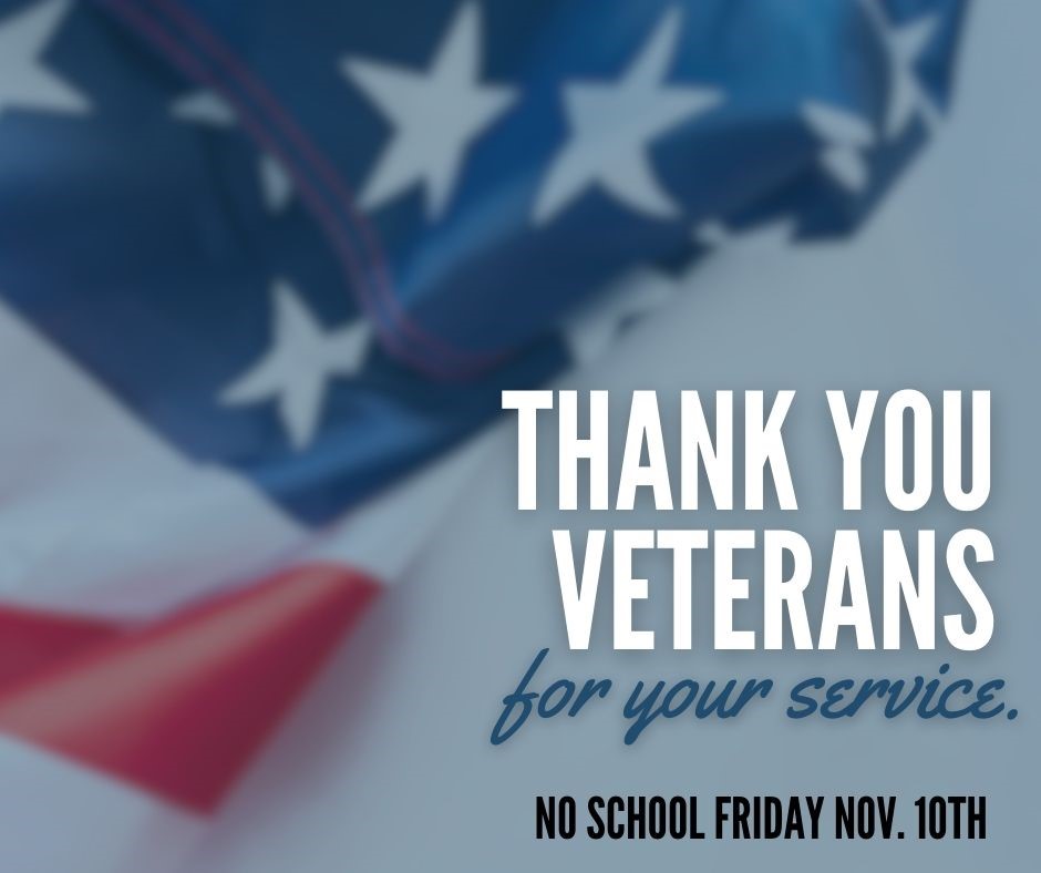 Reminder there is no school tomorrow, Nov 10th in observance of Veteran's Day