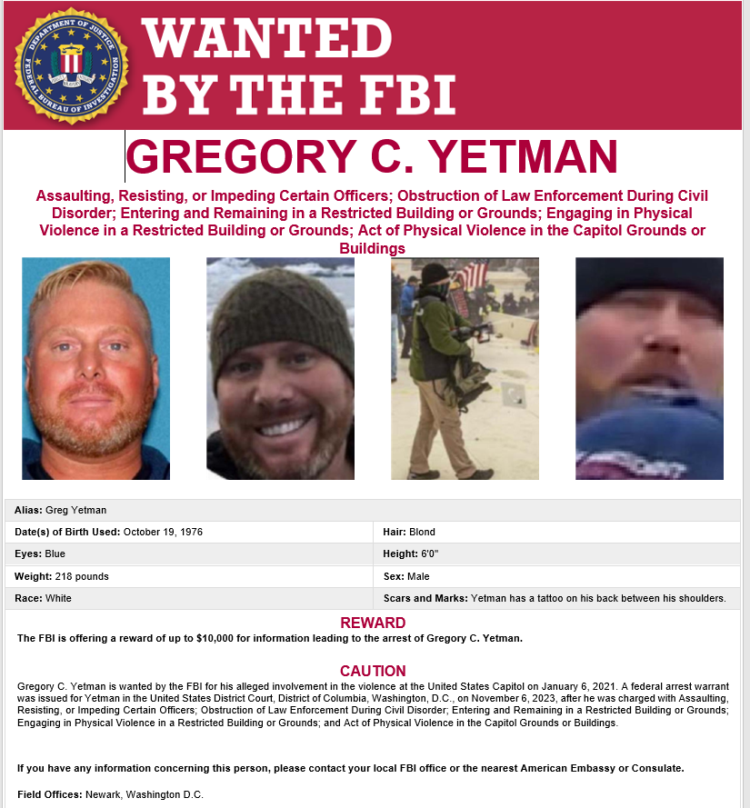 #Breaking FBI offering a $10,000 reward for information leading to the arrest of Gregory Yetman. CHARGES: Assaulting, Resisting, or Impeding Certain Officers; Obstruction of Law Enforcement During Civil Disorder; Entering and Remaining in a Restricted Building or Grounds;…