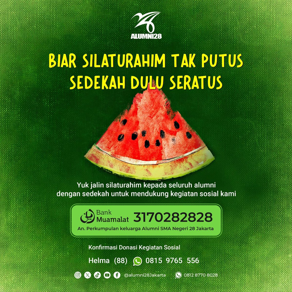 Yuk semakin bersyukur bersama program sosial IKA28 dengan bersedekah untuk membersamai program-program yang diinisiasi Pengurus IKA28 untuk terus menebar manfaat &amp; kasih sayang.

Konfirmasi:
Helma (88): 08159765556
Evie (85). : 08161303320
Mahar (96): 081381595368