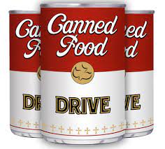 What should you bring in next week for the canned food drive? Here are some suggestions from the organizations we serve: canned veggies, canned fruit, cereal, rice, boxed dinners, saltine crackers, canned soups, peanut butter and jelly, dried beans, pasta