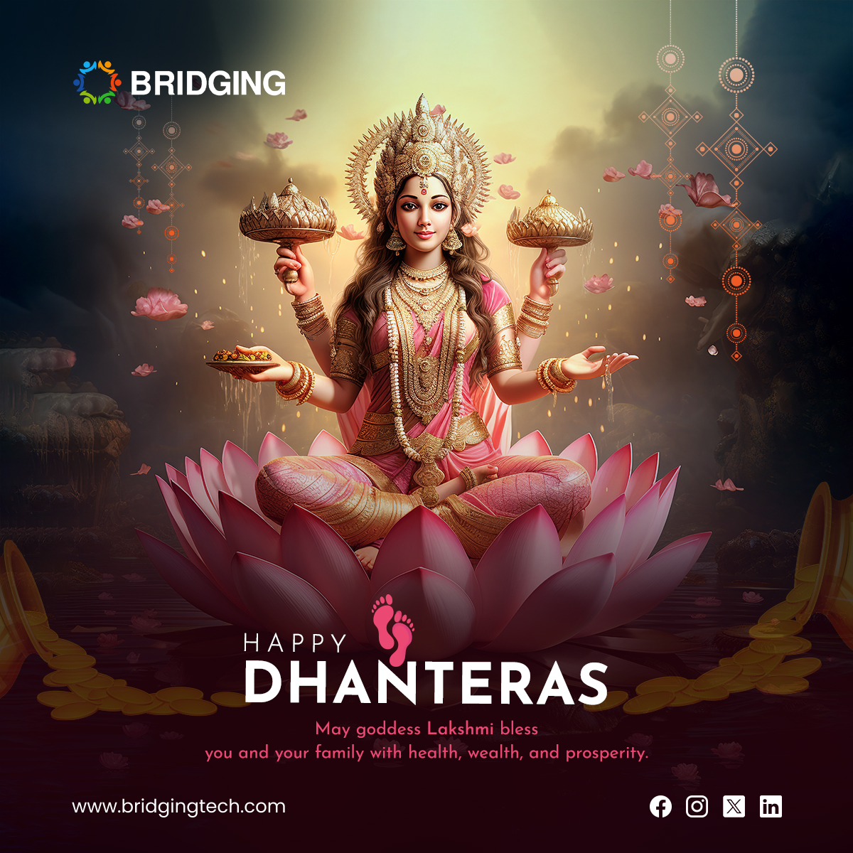 We wish you a festival filled with joy and happiness. May Goddess Lakshmi shower you with immense blessings and great riches.

#BridgingTechnologies #BridgingHearts #Bridgingfamily #BridgingTraditions #HappyDhanteras #Dhanteras2023 #ShubhDhanteras #DhanterasBlessings