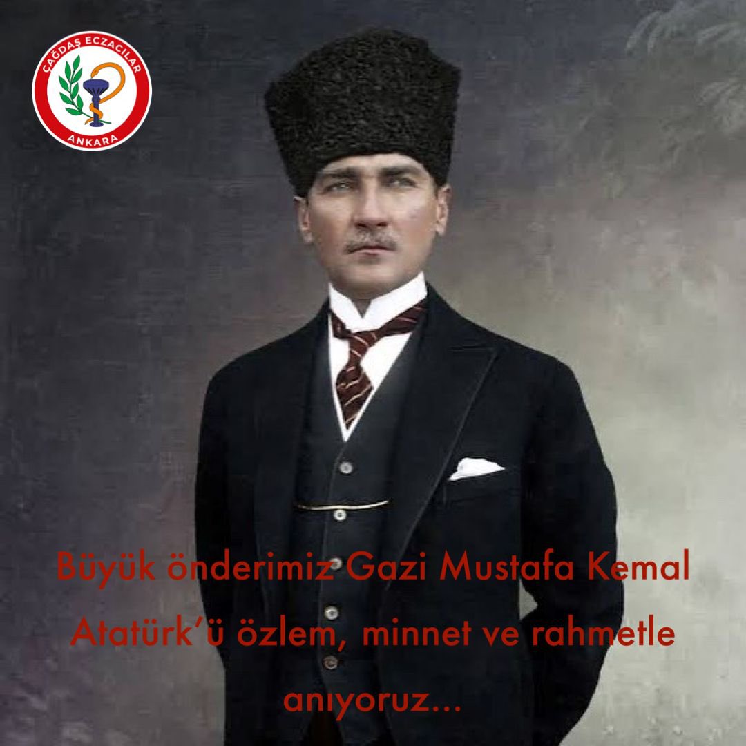 En büyük eserim dediğin TÜRKİYE CUMHURİYETİ’ni ilelebet yaşatacağımıza, ebediyete intikalinin 85. Yıldönümünde bir kez daha söz veriyoruz.
Gösterdiğin yolda, ilkelerin ışığında sonuna kadar yürüyeceğiz. 
Özlem, minnet ve rahmetle anıyoruz
Çağdaş Eczacılar
Ecz. Umut Barış Karacan
