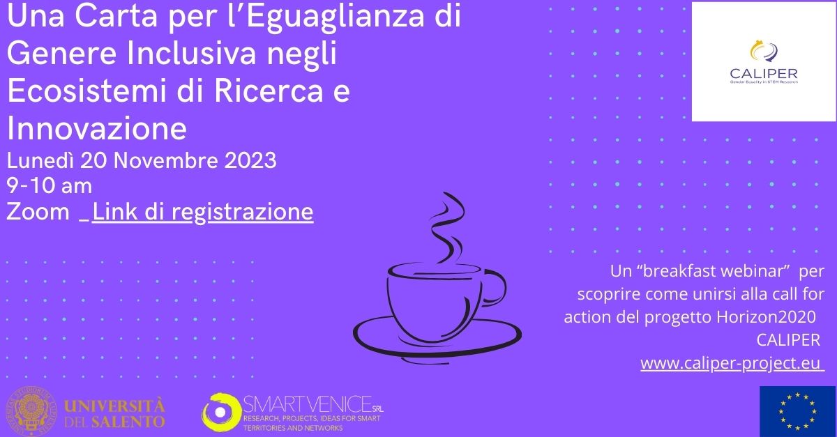 Join us! Una Carta Europea per l’Eguaglianza di Genere Inclusiva nella Ricerca e Innovazione. 🚀 Invito all’azione dal progetto <a href="/CaliperEu/">Caliper EU</a> 
📅 Lunedì 20/11, ⏰ 9:00-10:00 ☕ Breakfast Webinar 📍 Zoom - Link di registrazione: [shorturl.at/kCGHI] <a href="/VeniceSmart/">SmartVenice</a> <a href="/unisalento/">UniSalento</a>