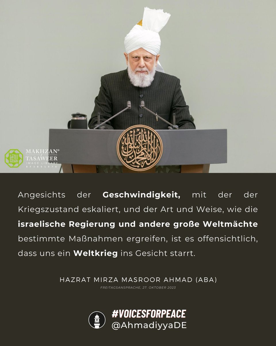 AhmadiyyaDE's tweet photo. „Angesichts der Geschwindigkeit, mit der der Kriegszustand eskaliert, und der Art und Weise, wie die israelische Regierung und andere große Weltmächte bestimmte Maßnahmen ergreifen, ist es offensichtlich, dass uns ein Weltkrieg ins Gesicht starrt.“

#VoicesForPeace https://t.co/vMvpZMxSBv