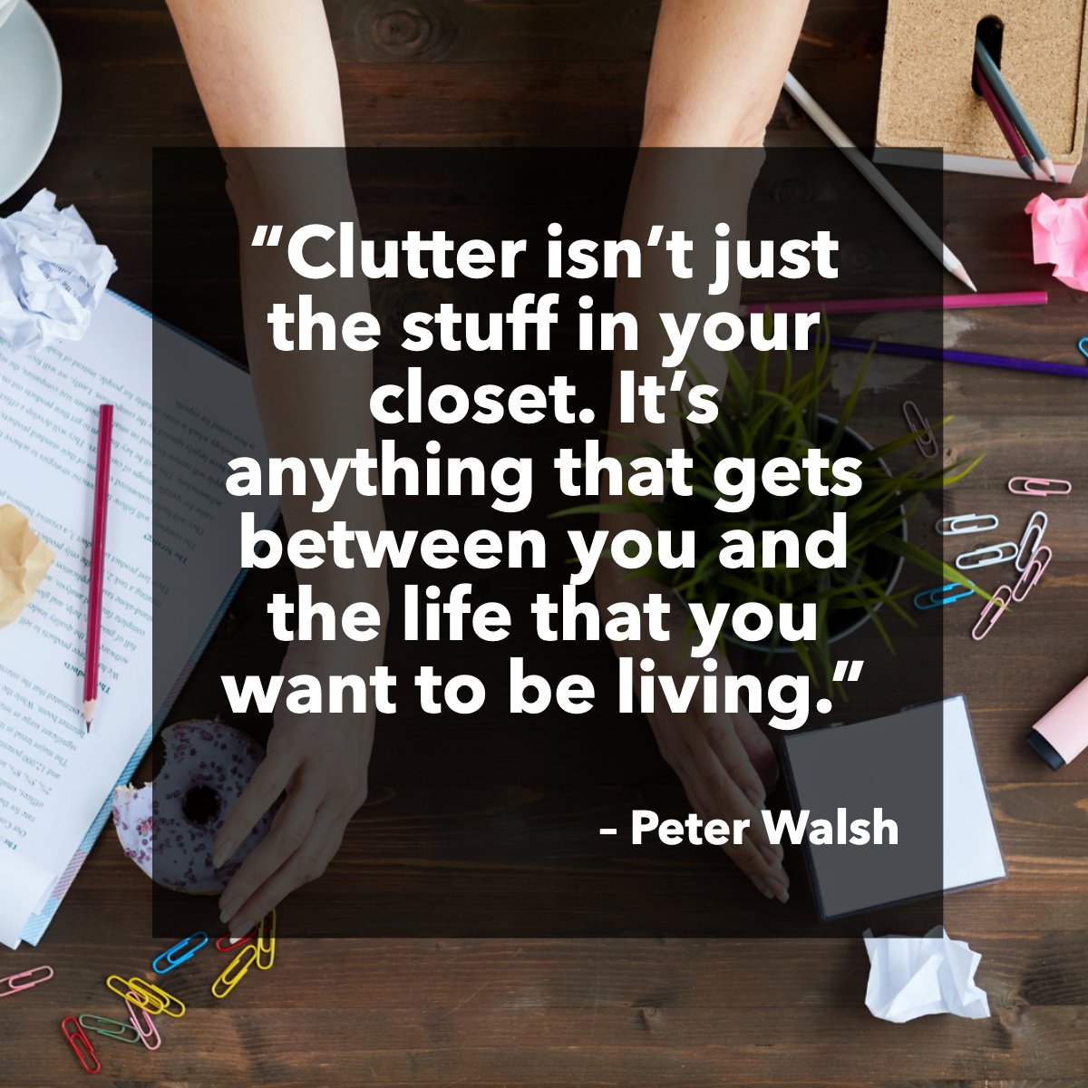 "Clutter isn't just the stuff that's in your closet. It's anything that gets between you and the life that you want to be living." 
– Peter Walsh

How do you deal with clutter in your home? 

Share your tips below! 👇

#clutter #goals #life #quote #inspirational